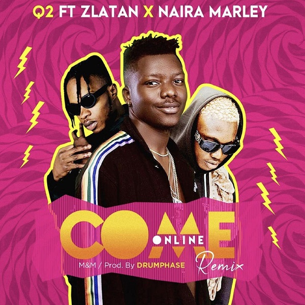 Q2 ft. Zlatan x Naira Marley - Come Online remix