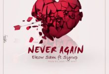 Ekow Sam Ft Syrup - Never Again