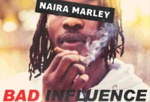 Naira Marley - Bad Influenc