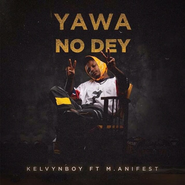 KelvynBoy Ft. Manifest - Yawa No Dey (Prod. By Samsney)