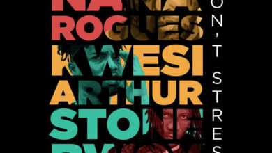 Nana Rogues Ft. Stonebwoy x Kwesi Arthur - Dont Stress