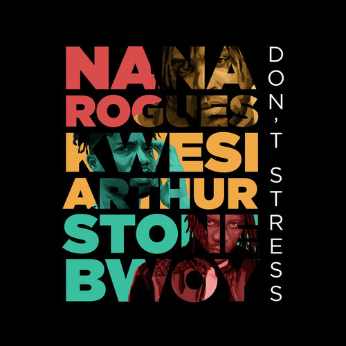 Nana Rogues Ft. Stonebwoy x Kwesi Arthur - Dont Stress