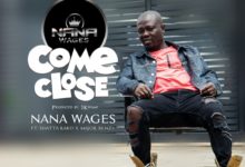 Nana Wages - Come Closer Ft Shatta Rako x Major Benzy