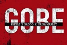 Pheelz x Naira Marley - Gobe