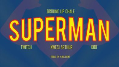 Twitch ft Kwesi Arthur x Kidi – Superman