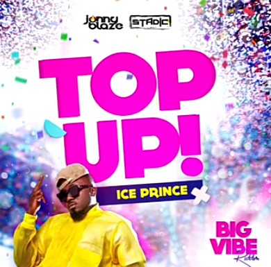 Ice Prince - Top Up (Prod. By Jonny Blaze x Stadic)