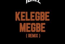 DJ Tunez x Adekunle Gold - Kelegbe Megbe Remix