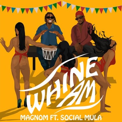 Magnom Ft. Social Mula - Whine Am (Prod. By Pastor P)