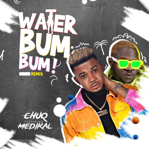 Chuq Ft Medikal - Water Bum Bum (Remix)