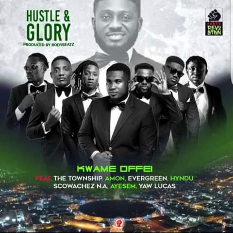 Kwame Offei Hustle n Glory Ft. The Township, Amon, Evergreen, Hindu, Scowatches N.A, Ayesem, Yaw Lucaz