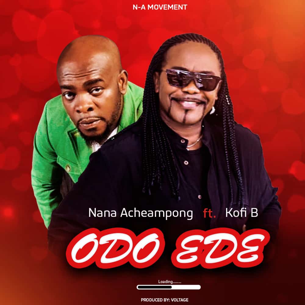Nana Acheampong Ft Kofi B - Odo Ede (Prod. By Voltage)