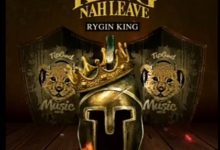 Rygin King - King Nah Leave (Prod. By TipGod Music Limited)