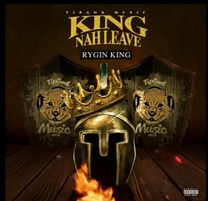 Rygin King - King Nah Leave (Prod. By TipGod Music Limited)