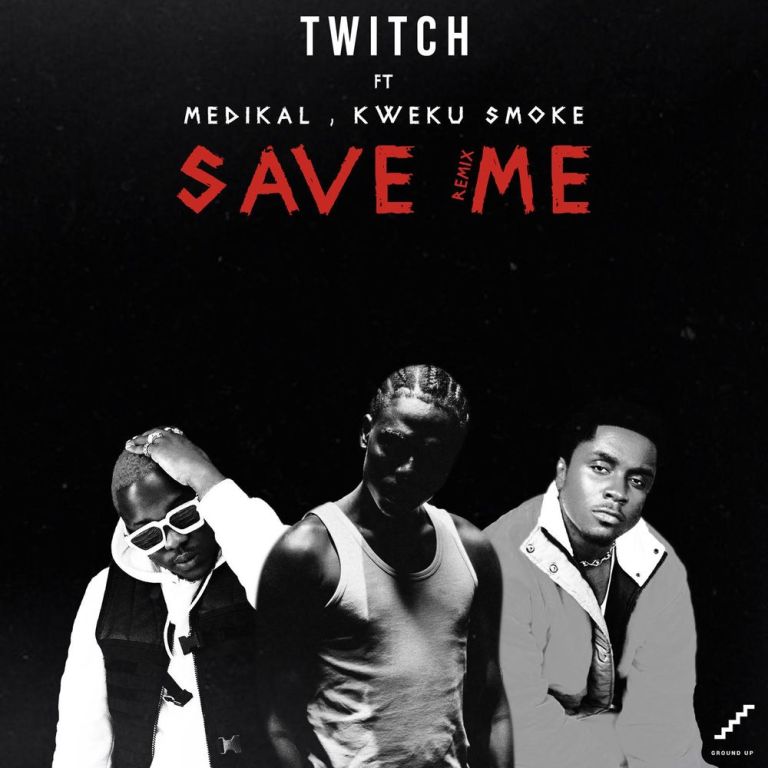 Twitch Ft. Medikal x Kweku Smoke Save Me Remix
