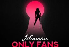 Ishawna - Only Fans (Prod. By Staxx)