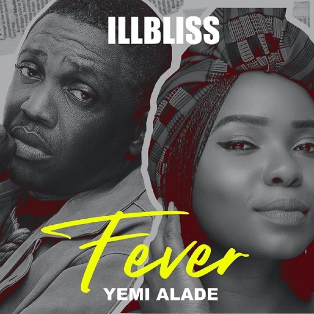 iLLBliss Ft. Yemi Alade Fever