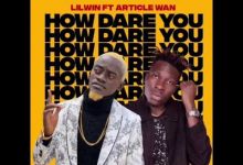Lilwin Ft Article Wan - How Dare You
