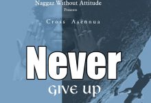 Cross Asennua - Never Give Up (Prod. By Gee Mix Beatz)