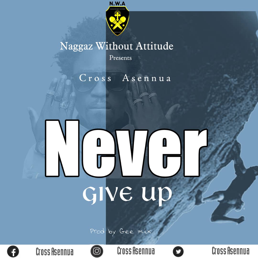 Cross Asennua - Never Give Up (Prod. By Gee Mix Beatz)