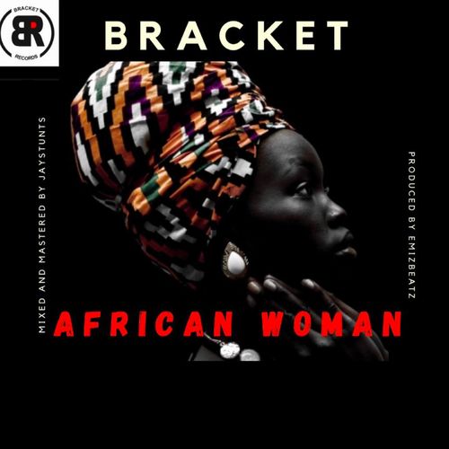 Bracket - African Woman (Prod By EmizBeatz)