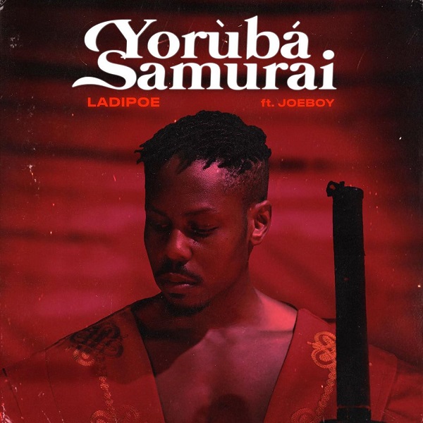 LadiPoe ft Joeboy - Yoruba Samurai