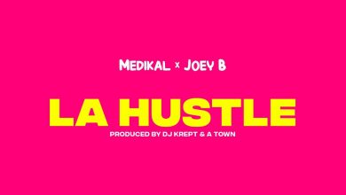 Medikal x Joey B - La Hustle