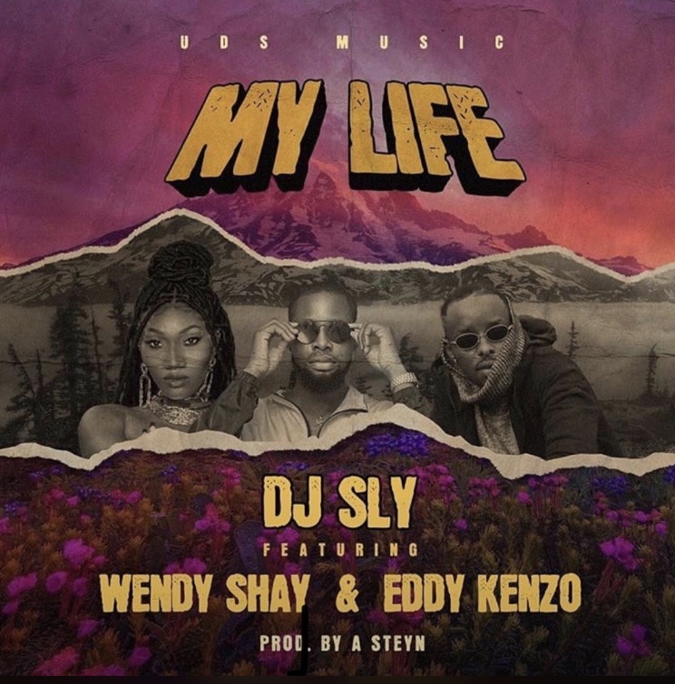 DJ Sly Ft Wendy Shay x Eddy Kenzo My Life