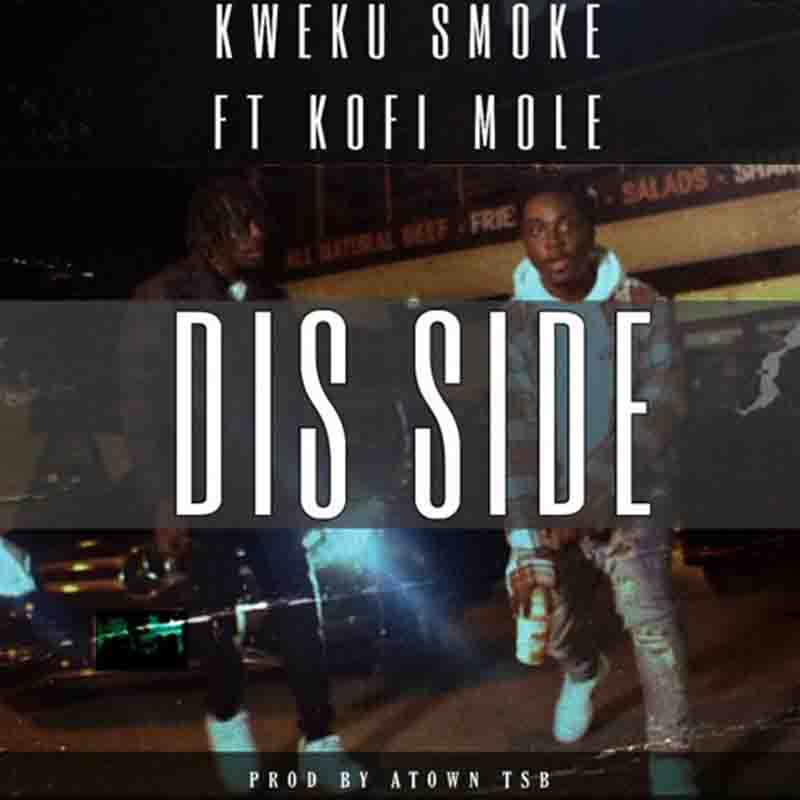 Kweku Smoke Ft Kofi Mole - Dis Side