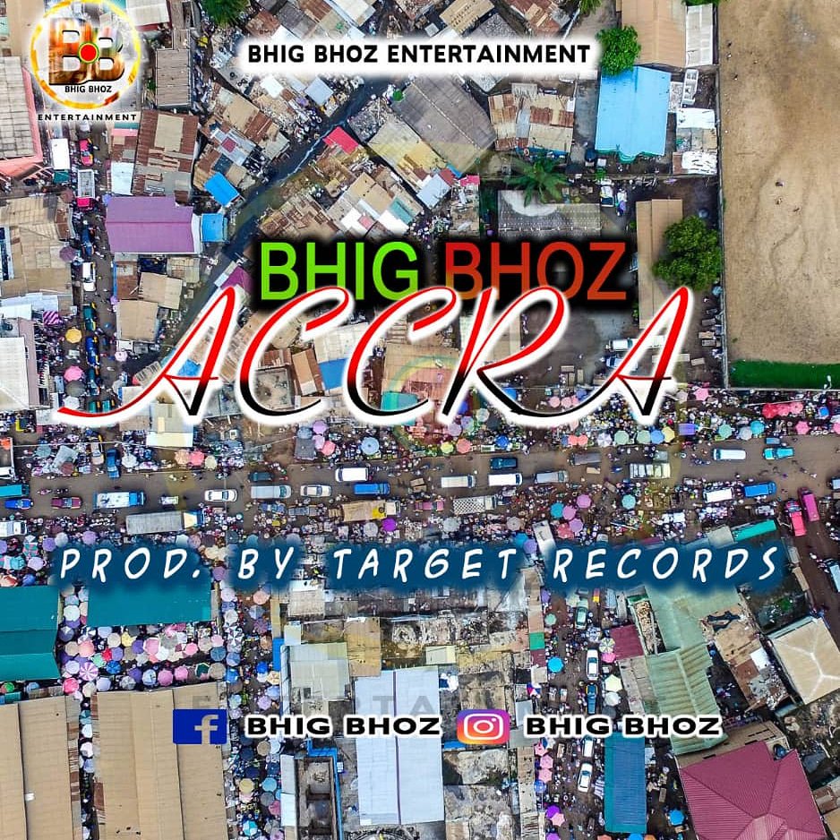 Bhig Bhoz - Accra (Prod. By Beejay)