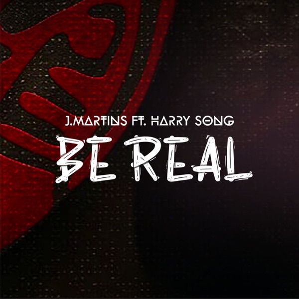 J Martins Ft Harrysong Be Real