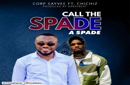 Corp Sayvee Ft Chichiz Call The Spade a Spade