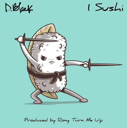 D-Black - 1 Sushi (Prod. by Rony Turn Me Up)
