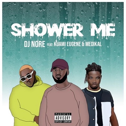 DJ Nore ft Kuami Eugene x Medikal Shower Me