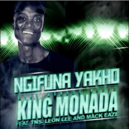 King Monada Ft TNS x Leon Lee x Mack Eaze Ngifuna Yakho