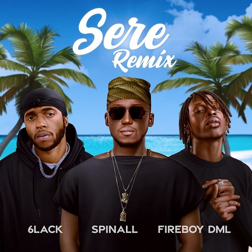 DJ Spinall ft Fireboy DML x 6Lack Sere Remix