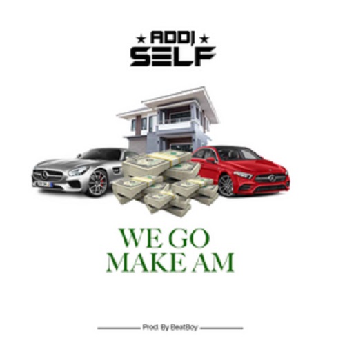 Addi Self - We Go Make Am