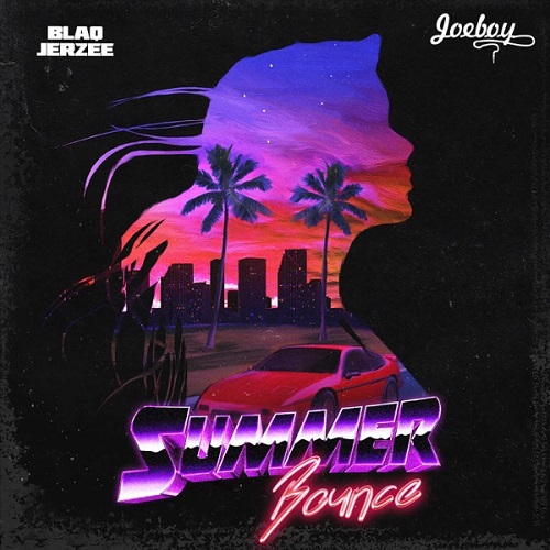 Blaq Jerzee Ft Joeboy - Summer Bounce