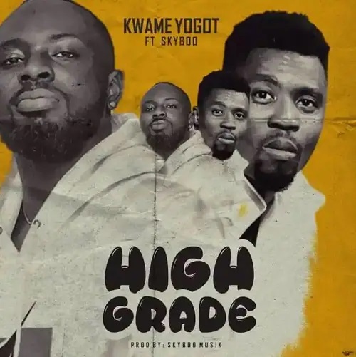 Kwame Yogot Ft Skyboo High Grade