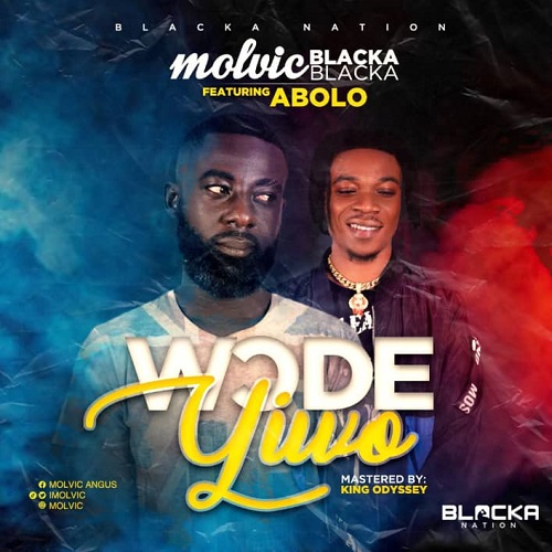 Molvic BlackaBlacka Ft Abolo - Wode Yiwo