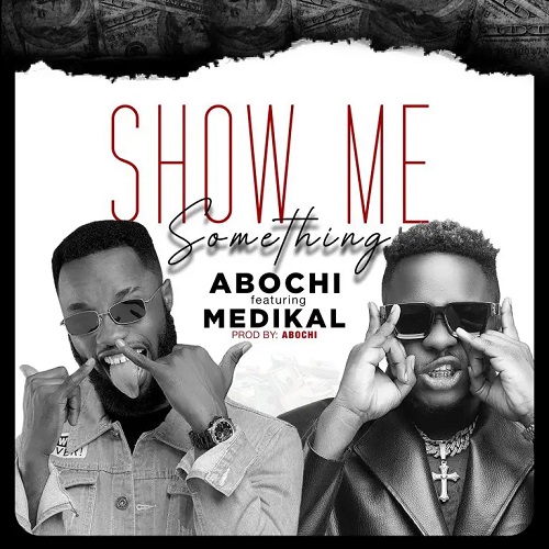 Abochi Ft Medikal - Show Me Something