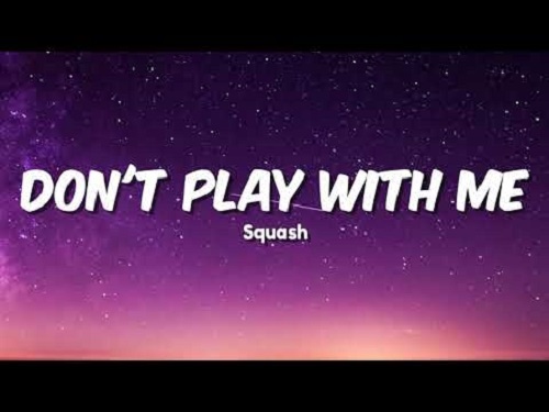 Squash - Dont Play With Me