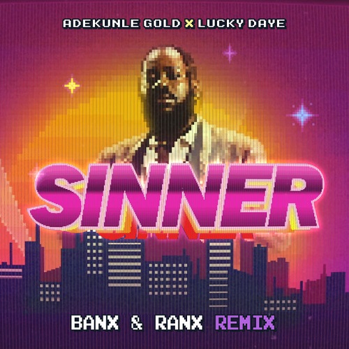 Adekunle Gold Ft Lucky Daye x Banx & Ranx - Sinner (Remix)