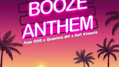 Fuse ODG Ft Quamina MP x Kofi Kinaata - Booze Anthem