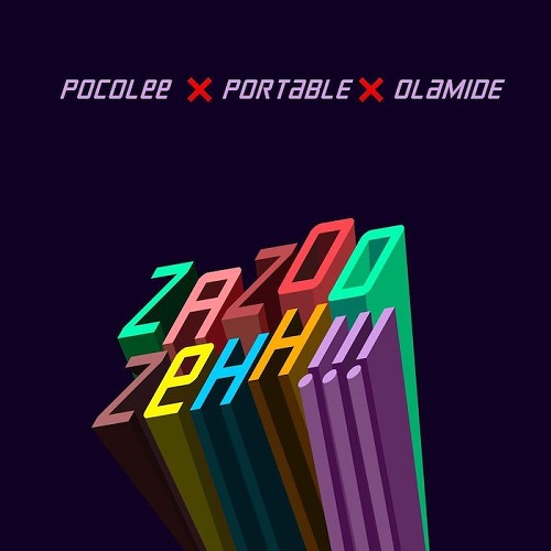 Poco Lee x Portable x Olamide - Zazoo Zehh (Zazu)