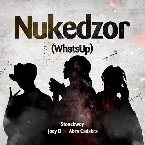 Stonebwoy Ft Joey B x Abra Cadabra - Nukedzor (What’s Up)