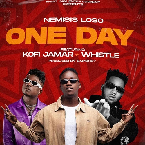 Nemisis Loso Ft Kofi Jamar x Whistle - One Day