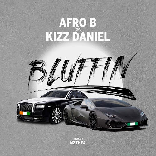 Afro B Ft Kizz Daniel - Bluffin
