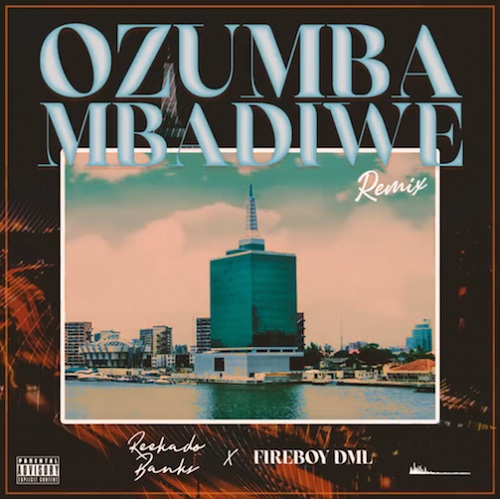 Reekado Banks Ft Fireboy DML Ozumba Mbadiwe Remix