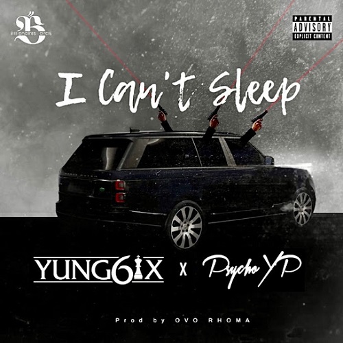 Yung6ix Ft Psycho YP - I Cant Sleep
