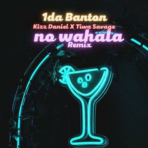1da Banton Ft Kizz Daniel x Tiwa Savage - No Wahala Remix